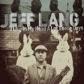 JEFF LANG: I Live In My Head A Lot These Days