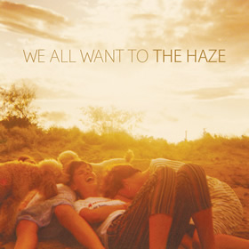 WE ALL WANT TO: The Haze