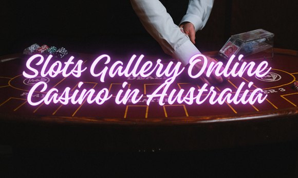 Slots Gallery Online Casino in Australia